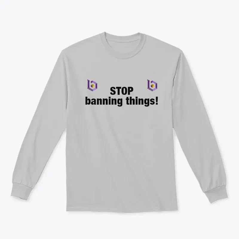 STOP banning things!