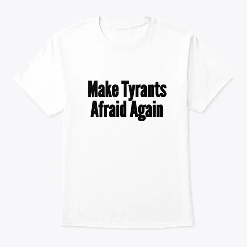 Make Tyrants Afraid Again